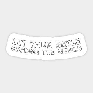 Let your smile change the world Sticker